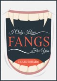 I ONLY HAVE FANGS FOR YOU